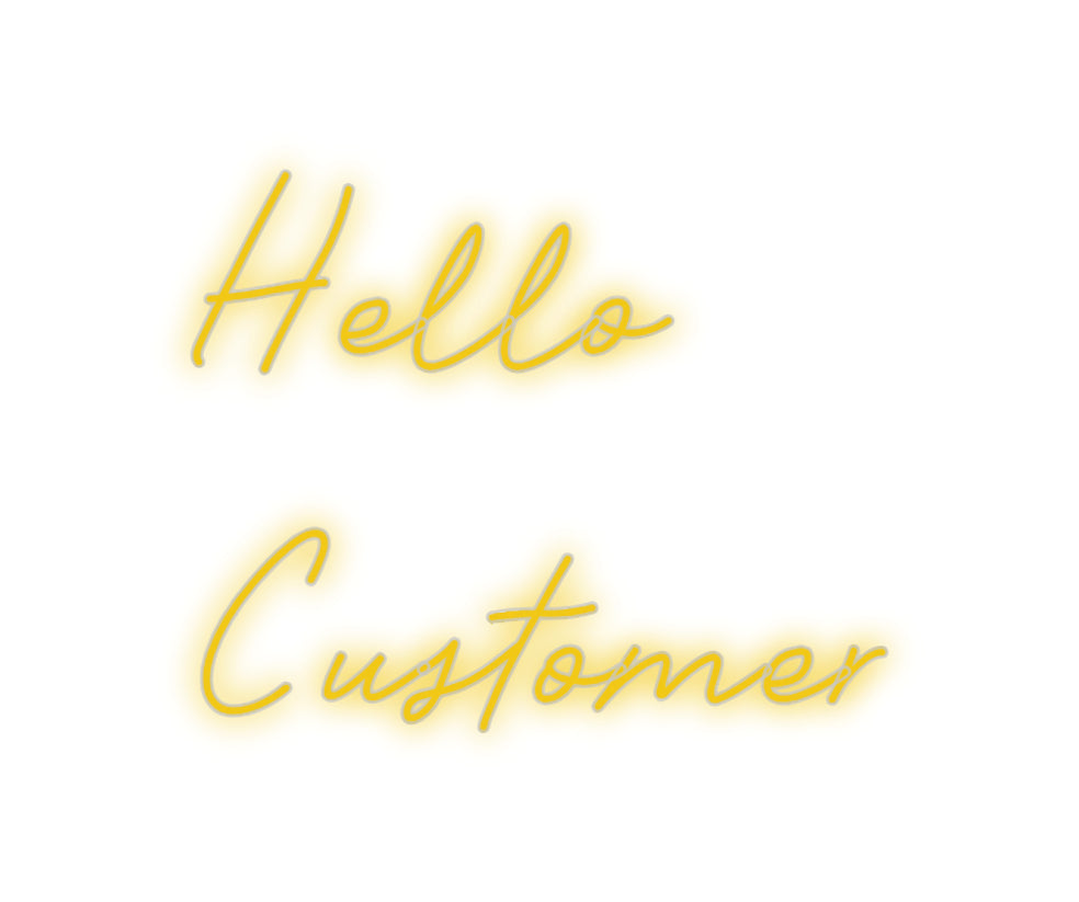 Custom Neon: Hello
Customer